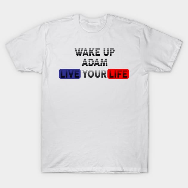 Wake Up | Live Your Life ADAM T-Shirt by Odegart